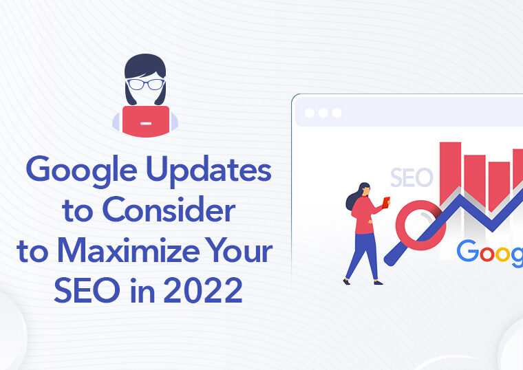 Google-Updates-to-Consider-to-Maximize-Your-SEO-in-2022-1024x538