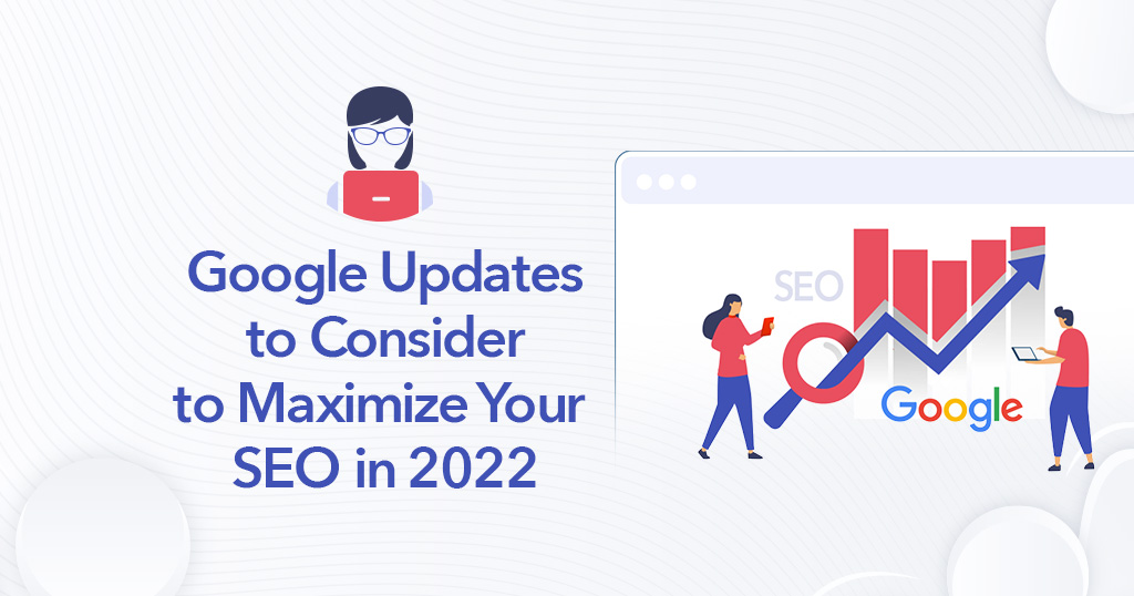 Google-Updates-to-Consider-to-Maximize-Your-SEO-in-2022-1024x538