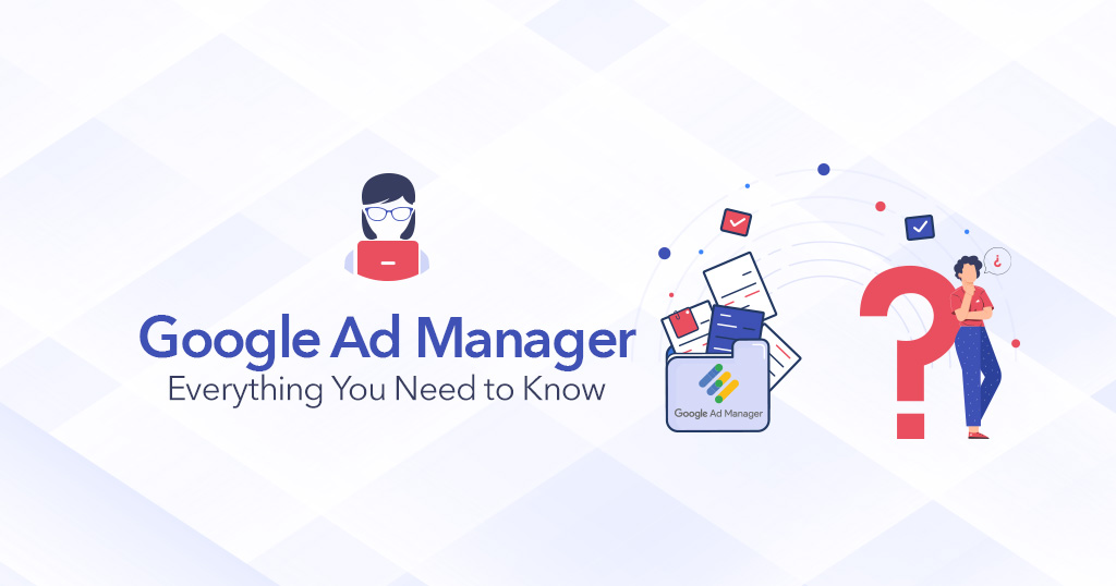 Google-Ad-Manager-Everything-You-Need-to-Know-1024x538-1