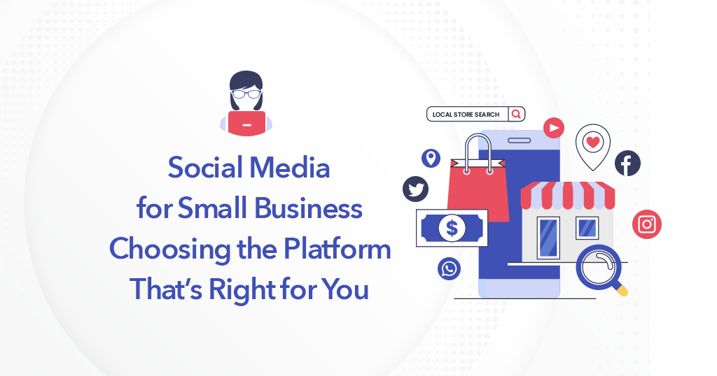 Social-Media-for-Small-Business-Choosing-the-Platform-That’s-Right-for-You1024x538