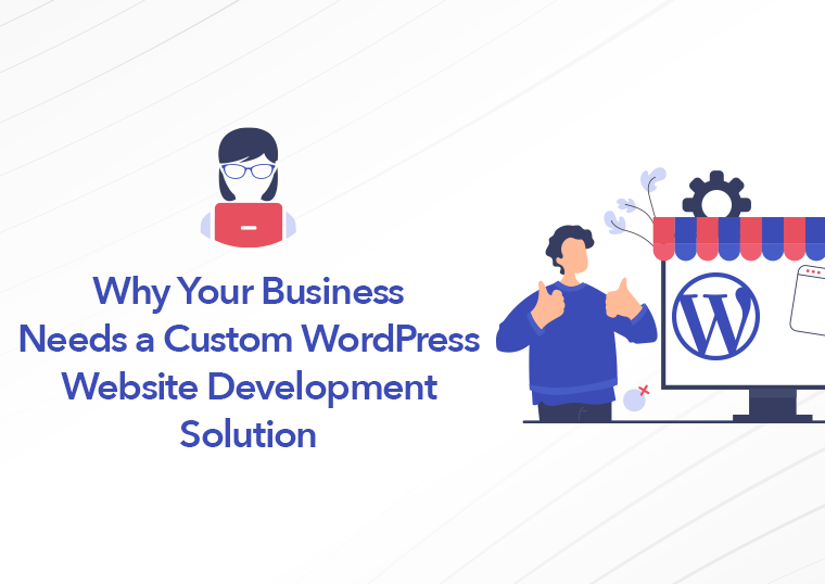 Why-Your-Business-Needs-a-Custom-WordPress-Website-Development Solution_1024x538_v1