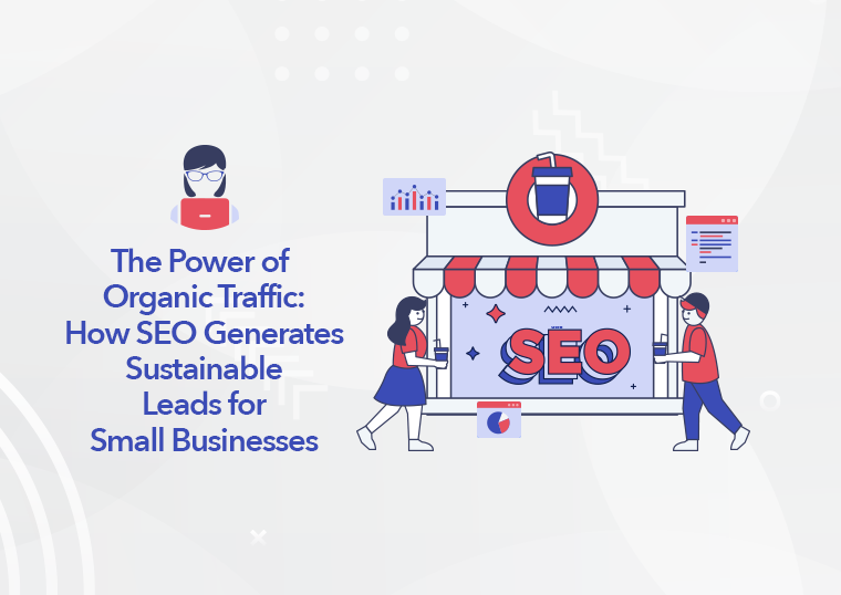 The-Power-of-Organic-Traffic-How-SEO-Generates-Sustainable-Leads-for-Small-Businesses_1024x538_v1