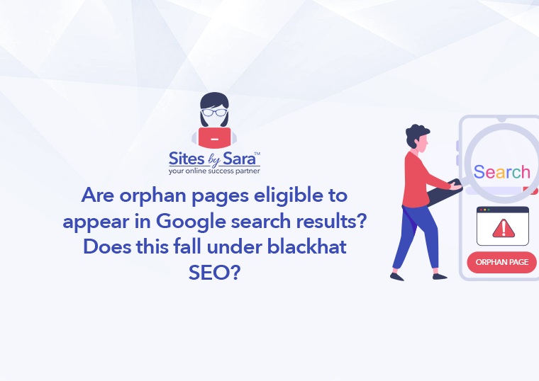 Are orphan pages eligible to appear in Google search results? Does this fall under blackhat SEO?